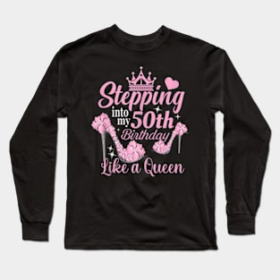 Stepping Into My 50Th Birthday Like A Queen For Women Long Sleeve T-Shirt